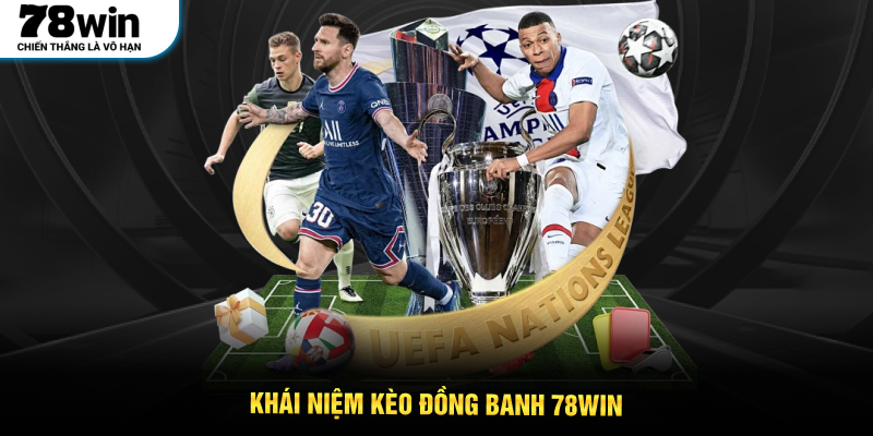 Khái niệm kèo đồng banh 78WIN