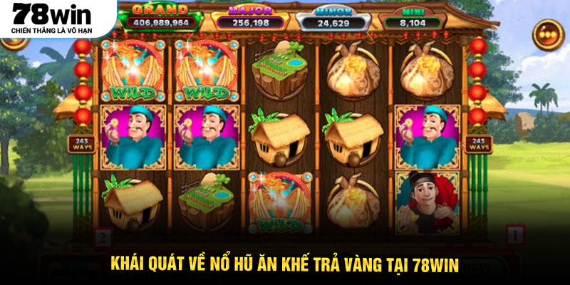 Khái quát về Nổ hũ ăn khế trả vàng tại 78WIN